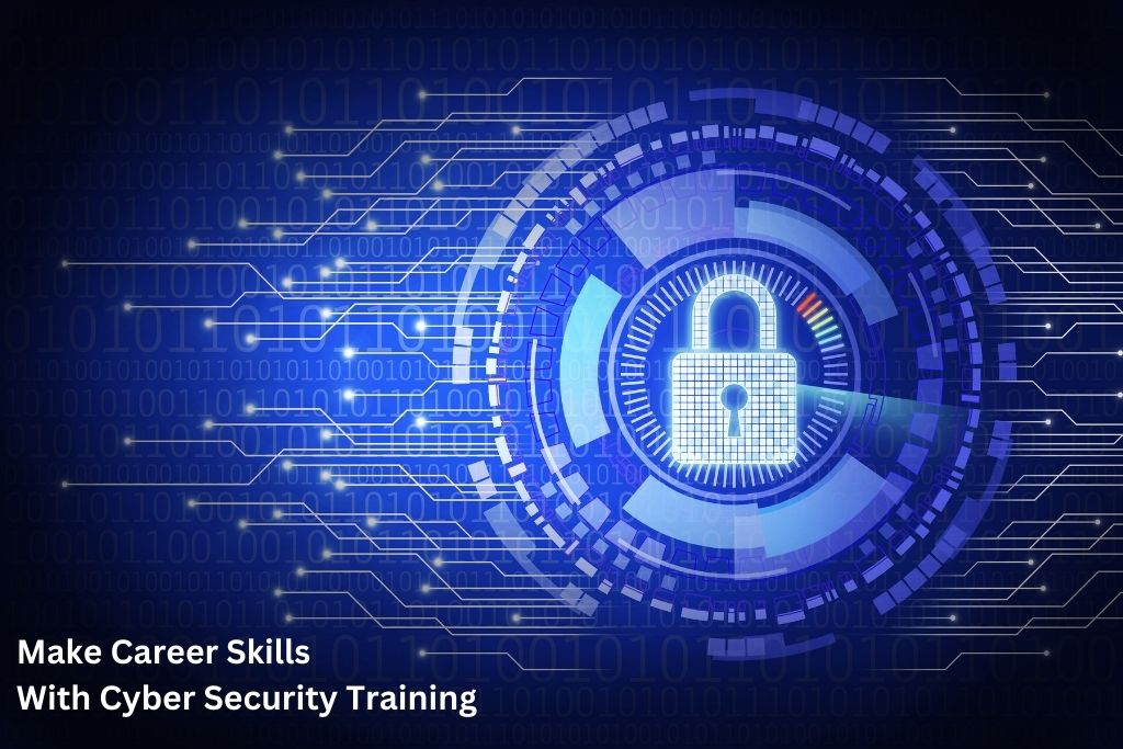 Make Career Skills With Cyber Security Training